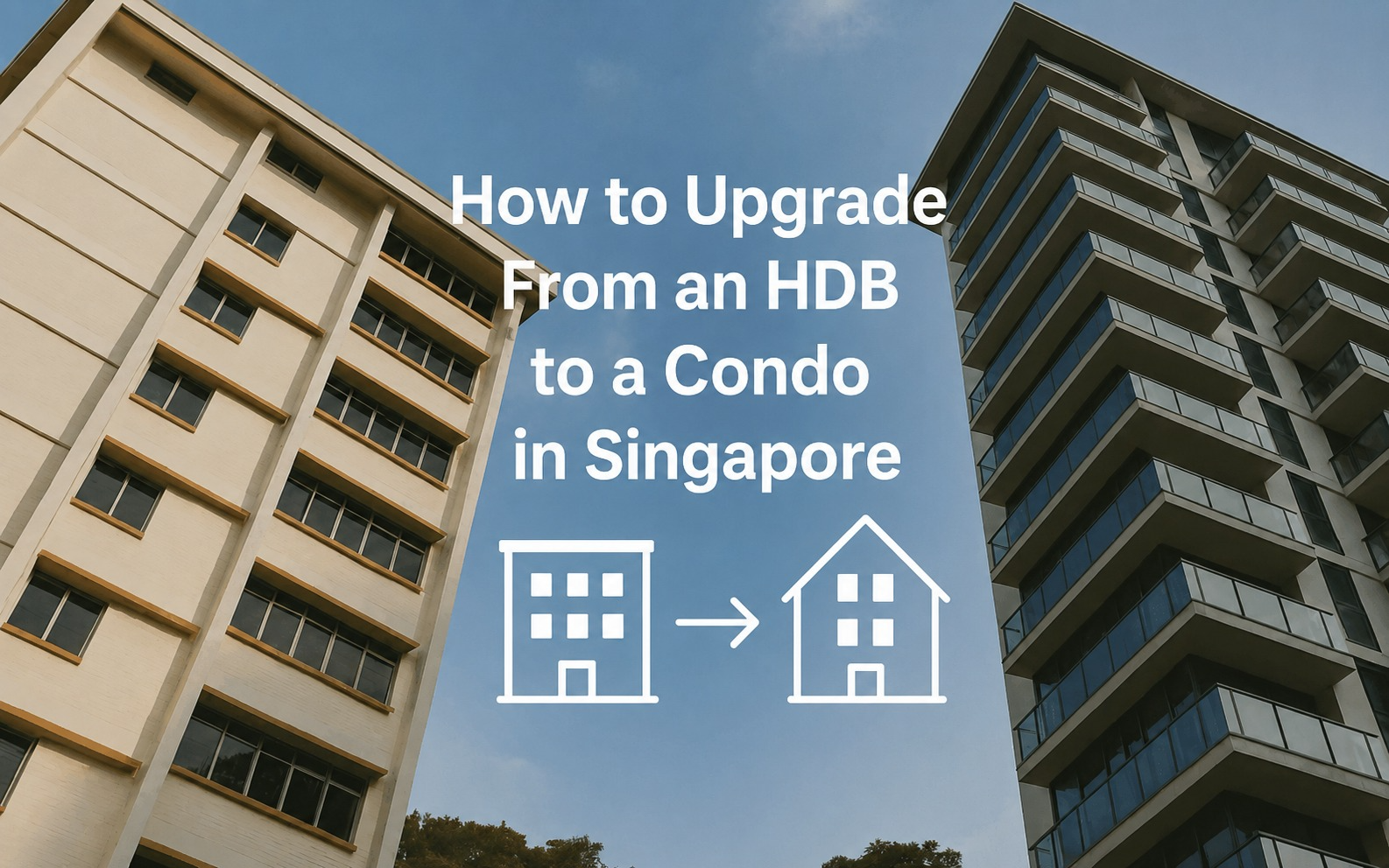 How to Upgrade From an HDB to a Condo in Singapore: Step-by-Step Guide